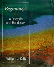 Cover of: Beginnings: A Rhetoric and Handbook