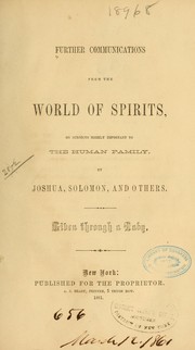 Cover of: Further communications from the world of spirits, on subjects highly important to the human family by Joshua (Biblical figure) (Spirit)