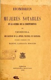 Hombres y mujeres notables en la guerra de la independencia de Venezuela, que nacieron en la antigua provincia de Barcelona by Manuel Landaeta Rosales