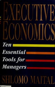 Cover of: Executive economics: ten essential tools for managers