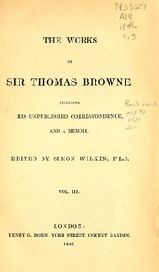 Cover of: The works of Sir Thomas Browne: including his unpublished correspondence, and a memoir