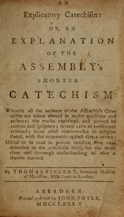 Cover of: An explicatory catechism, or, an explanation of the Assembly's Shorter catechism wherein all the answers of the Assembly's Catechism are taken abroad in under questions and answers; ... useful to be read in private families, ...