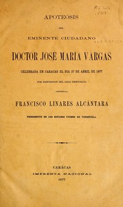 Apoteósis del eminente ciudadano doctor José María Várgas, celebrada en Caracas el dia 27 de abril de 1877, por disposicion del gran demócrata general Francisco Linares Alcántara, presidente de los estados unidos de Venezuela by Jesus María Moráles Marcano