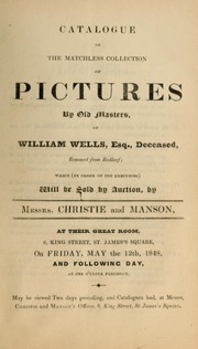 Cover of: Catalogue of the matchless collection of pictures by old masters, of William Wells ... by Christie & Manson, Christie & Manson