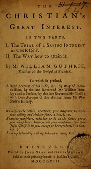 Cover of: The Christian's great interest by William Guthrie, William 1692-1720 Dunlop, William Guthrie