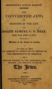 Cover of: The Converted Jew, or, Memoirs of the life of Joseph Samuel C. F. Frey, who was born a Jew but is now a minister of the gospel in London | Joseph Samuel Christian Frederick Frey