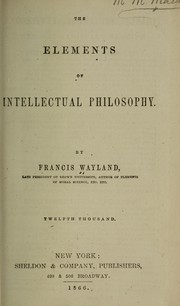 Cover of: The elements of intellectual philosophy. by Francis Wayland