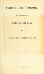 Cover of: Exhibition of portraits held under auspices of Nashville Art Club from Feb. 17 to Feb. 26, 1908
