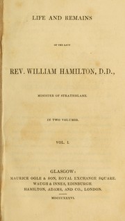 Cover of: The life and remains of the late Rev. William Hamilton, minister of Strathbane: in two volumes