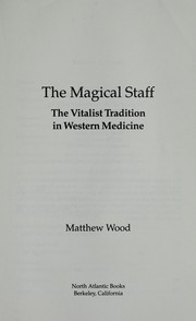 Cover of: The magical staff: the vitalist tradition in western medicine