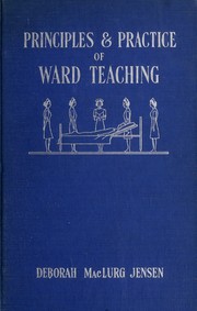 Cover of: The principles and practice of ward teaching: a discussion of clinical teaching in nursing