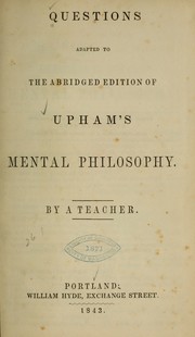 Questions adapted to the abridged edition of Upham's Mental philosophy
