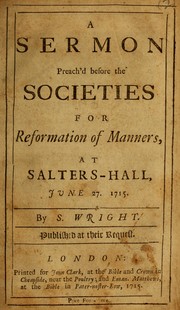 A sermon preach'd before the Societies for Reformation of Manners, at Salters-Hall, June 27, 1715 by S. Wright