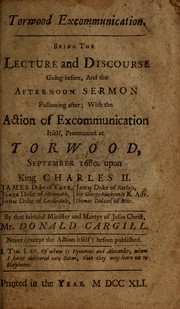 Cover of: Torwood excommunication: being the lecture and discourse going before, and the afternoon sermon following after : with the action of excommunication itself, pronounced at Torwood, September 1680 upon King Charles II, James Duke of York, James Duke of Monmouth, John Duke of Lauderdale, John Duke of Rothess, Sir George Mackenzie K. Adv., Thomas Dalzeel of Bins