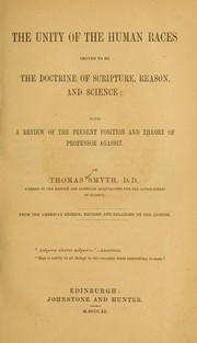 Cover of: The unity of the human races proved to be the doctrine of Scripture reason and science: with a review of the present position and theory of Professor Agassiz