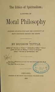 Cover of: The ethics of spiritualism: a system of moral philosophy, founded on evolution and the continuity of man's existence beyond the grave