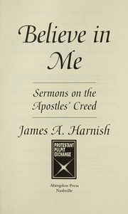 Cover of: Believe in me: sermons on the Apostles' Creed