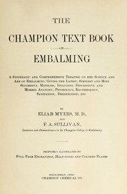 Cover of: The Champion text book on embalming: a systematic and comprehensive treatise on the science and art of embalming : giving the latest, simplest and most successful methods, including descriptive and morbid anatomy, physiology, bacteriology, sanitation, disinfection, etc