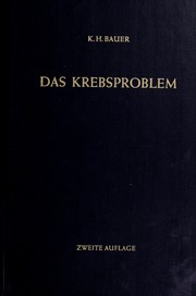 Cover of: Das Krebsproblem; Einführung in die allgemeine Geschwulstlehre für Studierende, Aerzte und Naturwissenschaftler. by K. H. Bauer