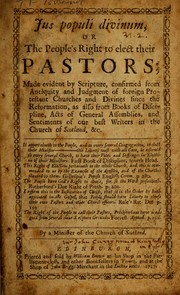 Cover of: Jus populi divinum, or, The people's right to elect their pastors: made evident by scripture, confirmed from antiquity, and judgment of foreign protestant churches and divines since the Reformation ; as also from Books of Discipline, Acts of General Assemblies, and sentiments of our best writers in the Church of Scotland, & c