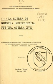Cover of: La guerra de nuestra independencia fue una guerra civil: conferencia pronunciada en el Instituto Nacional de Bellas Artes de Caracas, en la noche del 9 de octubre de 1911