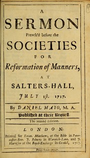 Cover of: A sermon preach'd before the Societies for Reformation of Manners, at Salters-Hall, July 1st, 1717 by Daniel Mayo