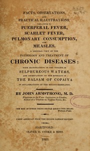 Cover of: Facts, observations and practical illustrations, relative to puerperal fever, scarlet fever, pulmonary consumption, and measles. by Armstrong, John