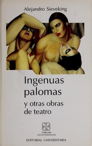 Cover of: Ingenuas palomas y otras obras de teatro by Alejandro Sieveking