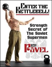 Cover of: Enter The Kettlebell! Strength Secret of The Soviet Supermen by Pavel