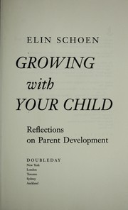 Cover of: Growing with your child by Elin Schoen