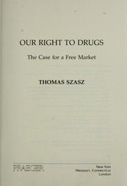 Cover of: Our right to drugs: the case for a free market