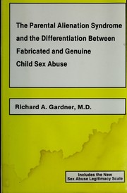Cover of: The parental alienation syndrome and the differentiation between fabricated and genuine child sex abuse by Richard A. Gardner