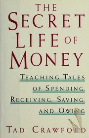 Cover of: The secret life of money: teaching tales of spending, receiving, saving, and owing