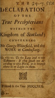 Cover of: The declaration of the true Presbyterians within the kingdom of Scotland, concerning Mr. George Whitefield, and the work at Cambuslang