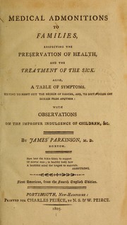 Cover of: Medical admonitions to families, respecting the preservation of health and the treatment of the sick by Parkinson, James