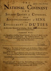 Cover of: The National Covenant and Solemn League & Covenant: with the acknowledgement of sins, and engagement to duties as they were renewed at Lesmahego, March 3. 1688 with accommodation to the present times : together with an introduction touching national covenants, by way of analysis on the 29th chapter of Deuteronomy, the substance whereof, was delivered in a discourse to the people, on the preparation day, before they were renewed