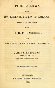 Cover of: The statutes at large of the Confederate States of America, commencing with the first session of the first Congress, 1862: carefully collated with the originals at Richmond