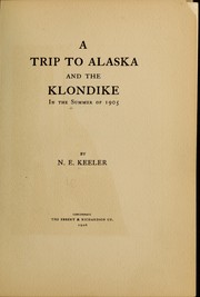 Cover of: A trip to Alaska and the Klondike in the summer of 1905 | Nicholas Edwin Keeler