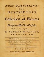 Aedes Walpolianae: or, a description of the collection of pictures at Houghton-Hall in Norfolk, the seat of the Right Honourable Sir Robert Walpole, Earl of Orford by Horace Walpole