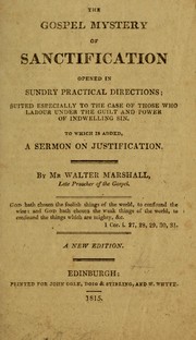 Cover of: The gospel-mystery of sanctification opened in sundry practical directions: suited especially to the case of those who labour under the guilt and power of indwelling sin ; to which is added a sermon on justivication