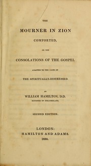 The mourner in Zion comforted, or, the consolations of the Gospel by W. Hamilton