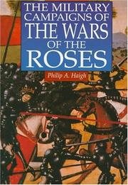 Cover of: The military campaigns of the Wars of the Roses by Philip A. Haigh