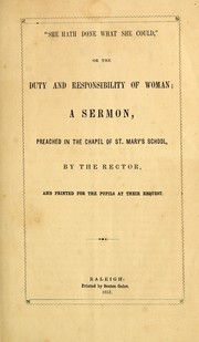 Cover of: She hath done what she could, or, The duty and responsibility of woman: a sermon