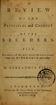 A review of principles and conduct of the Seceders with reasons of the author's separation from the Burghers in particular by Alexander Pirie