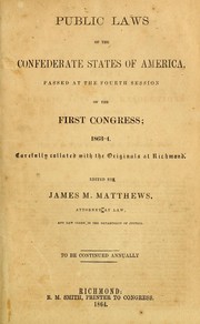Cover of: The statutes at large of the Confederate States of America passed  at the fourth session of the first Congress, 1863-4: carefully collated with the originals at Richmond