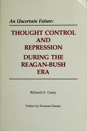 Cover of: An Uncertain Future: Thought Control and Repression During the Treagon-Bush Era