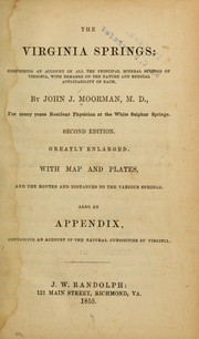 Cover of: The Virginia springs: comprising an account of all the principal mineral springs of Virginia, with remarks on the nature and medical applicability of each
