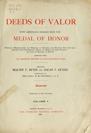 Cover of: Deeds of valor: how America's heroes won the medal of honor : personal reminiscences and records of officers and enlisted men who were awarded the congressional medal of honor for most conspicuous acts of bravery in battle : combined with an abridged history of our country's wars