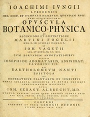 Cover of: Ioachimi Iungii Lubecensis med. doct. et gymnasii Hamburg. quondam prof. publ. atque rectoris Opuscula botanico-physica