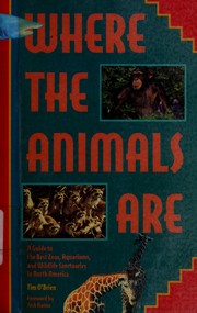 Cover of: Where the Animals Are: A Guide to the Best Zoos, Aquariums, and Wildlife Attractions in North America